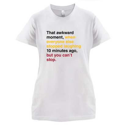 That Awkward Moment When Everyone Stopped Laughing T Shirt
