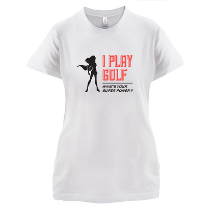 I Golf Whats Your Super Power FEMALE Design T Shirt