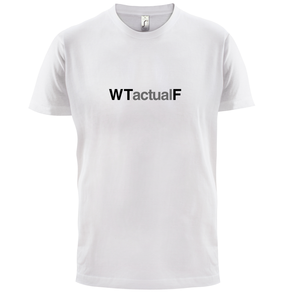 What The Actual F T Shirt