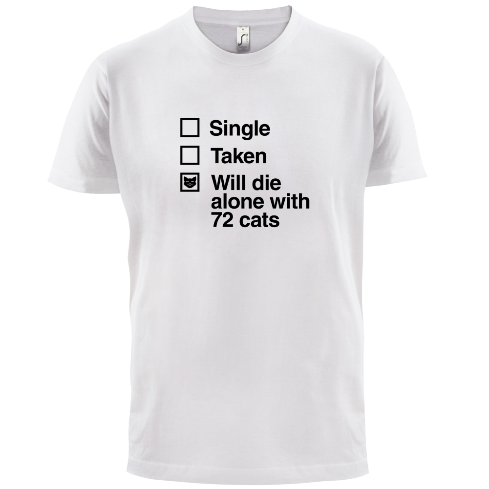 Single Taken Die With Cats T Shirt