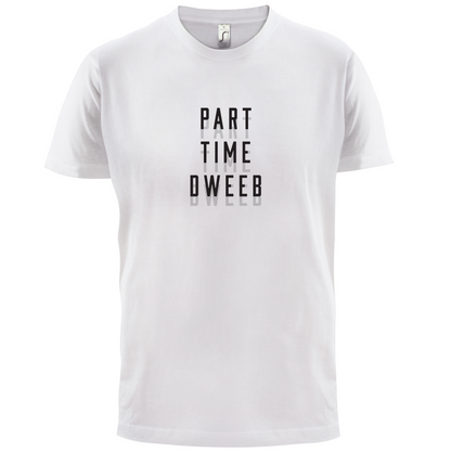 Part Time Dweeb T Shirt