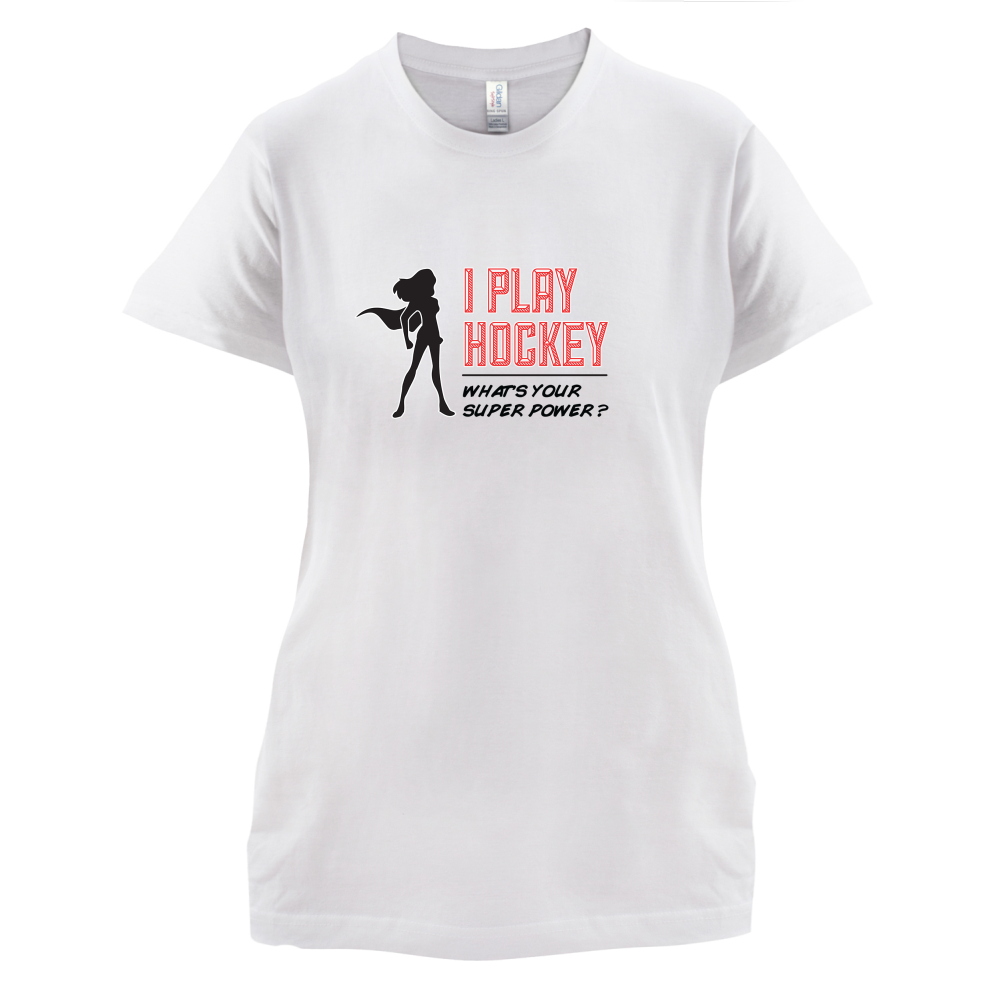 I Play Hockey Whats Your Super Power FEMALE Design T Shirt