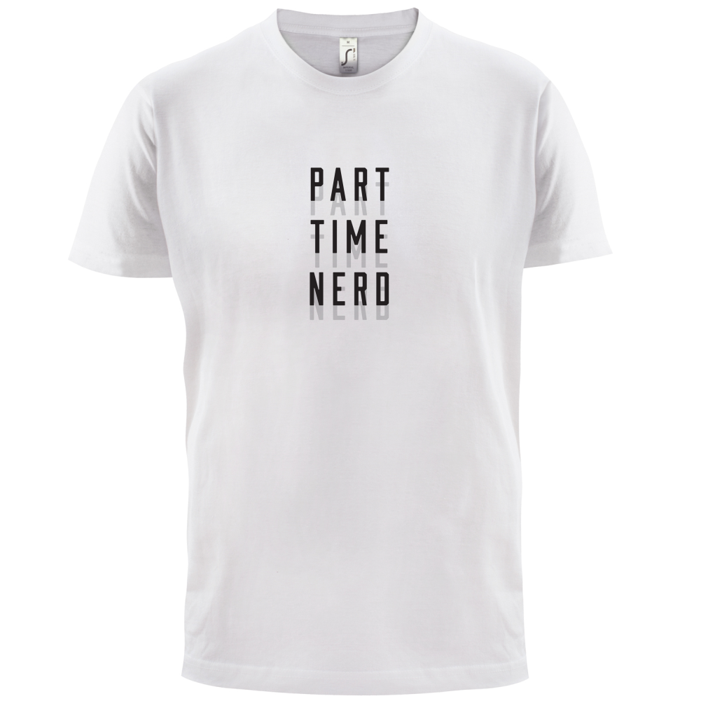 Part Time Nerd T Shirt