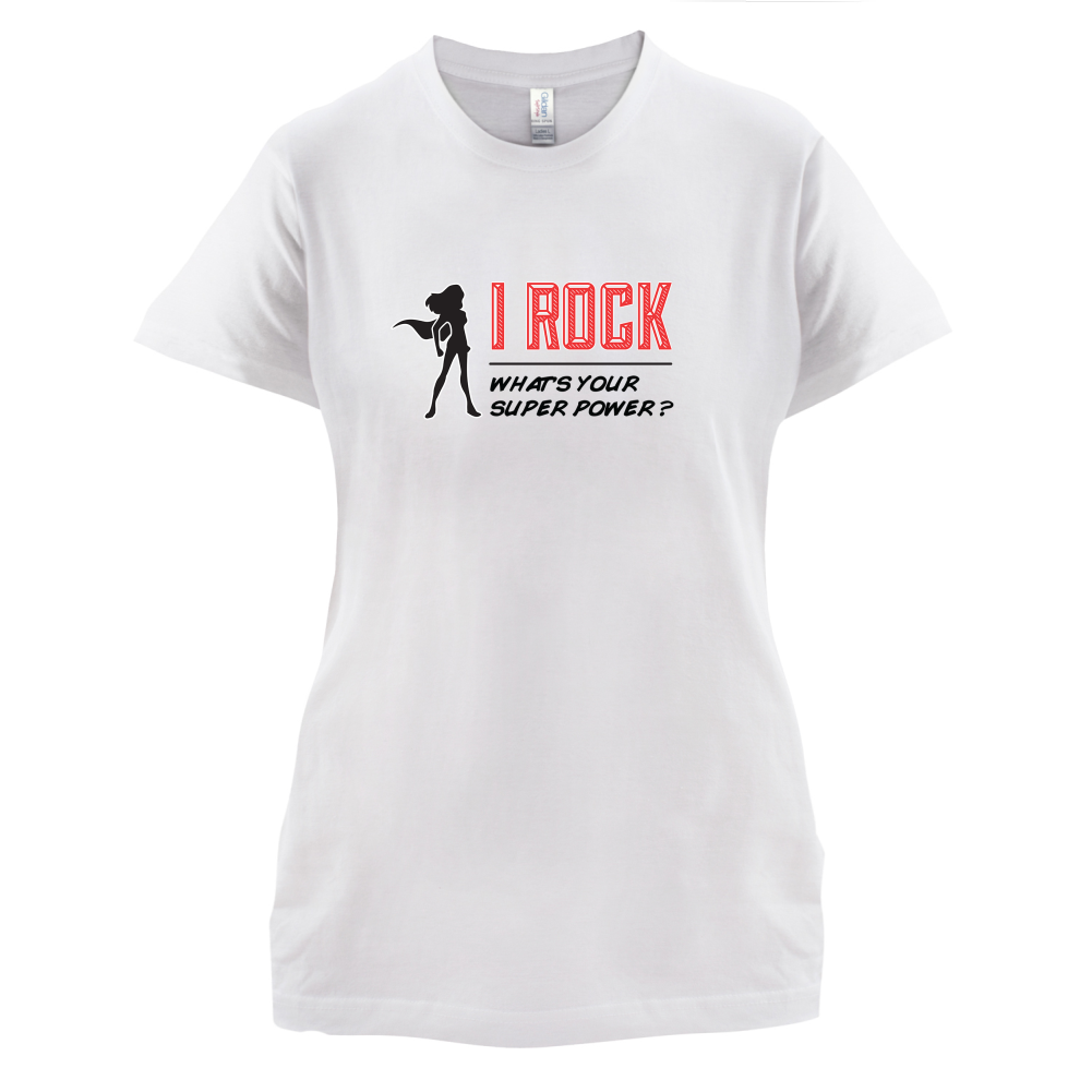 I Rock Whats Your Super Power FEMALE Design T Shirt