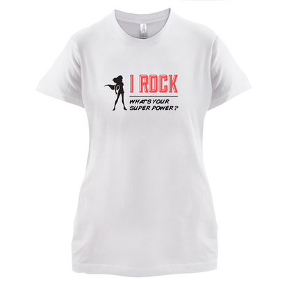 I Rock Whats Your Super Power FEMALE Design T Shirt