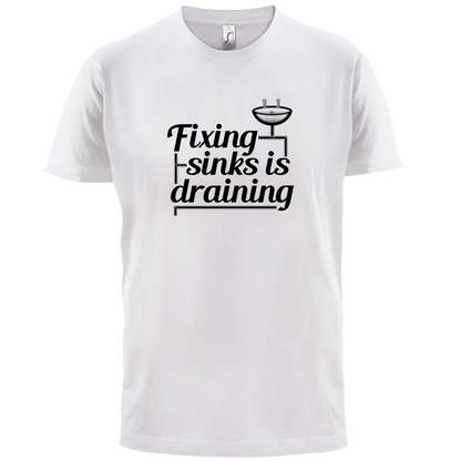 Fixing Sinks Is Draining T Shirt