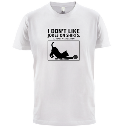 Don't Like Jokes Here's A Kitten T Shirt