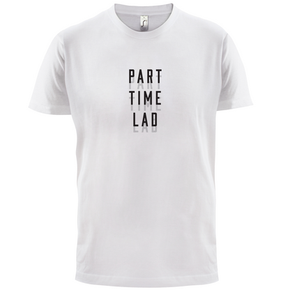 Part Time Lad T Shirt