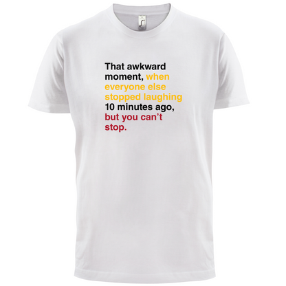 That Awkward Moment When Everyone Stopped Laughing T Shirt