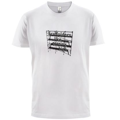 Scaffolders Like Getting High T Shirt