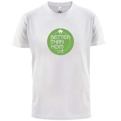 Better Than Hom T Shirt