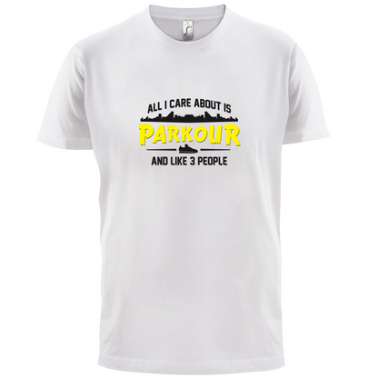 All I Care About Is Parkour T Shirt