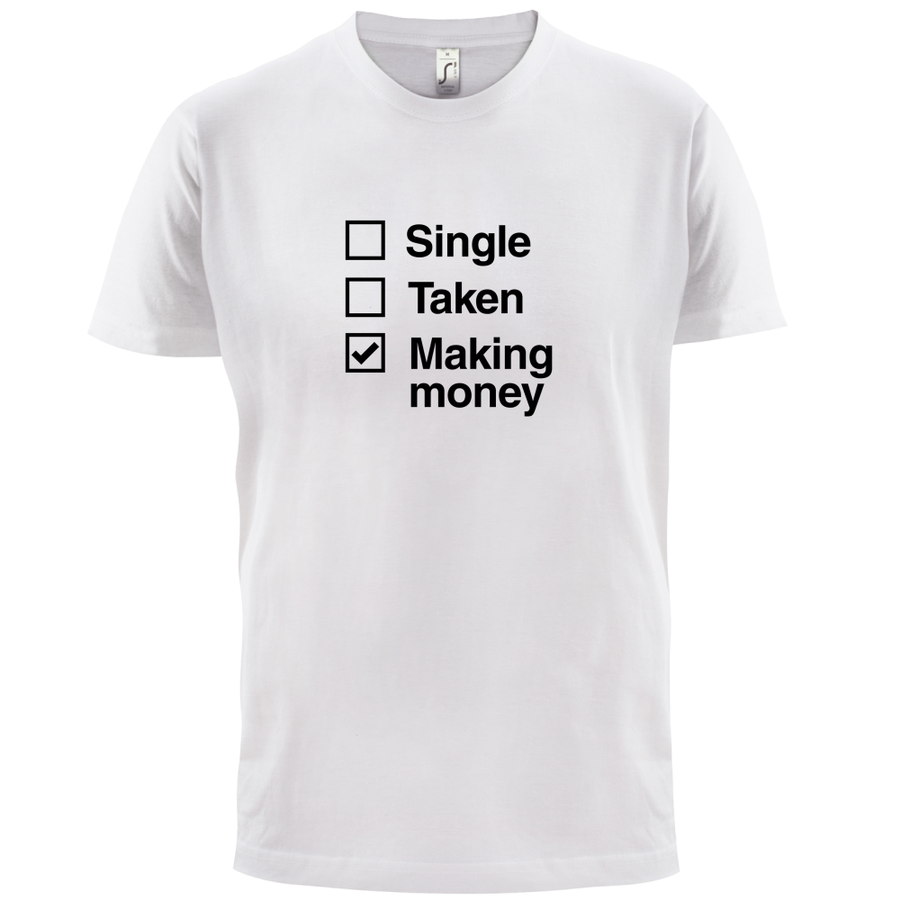 Single Taken Making Money T Shirt