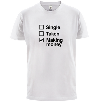 Single Taken Making Money T Shirt