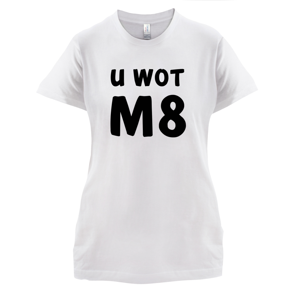 U Wot M8 T Shirt