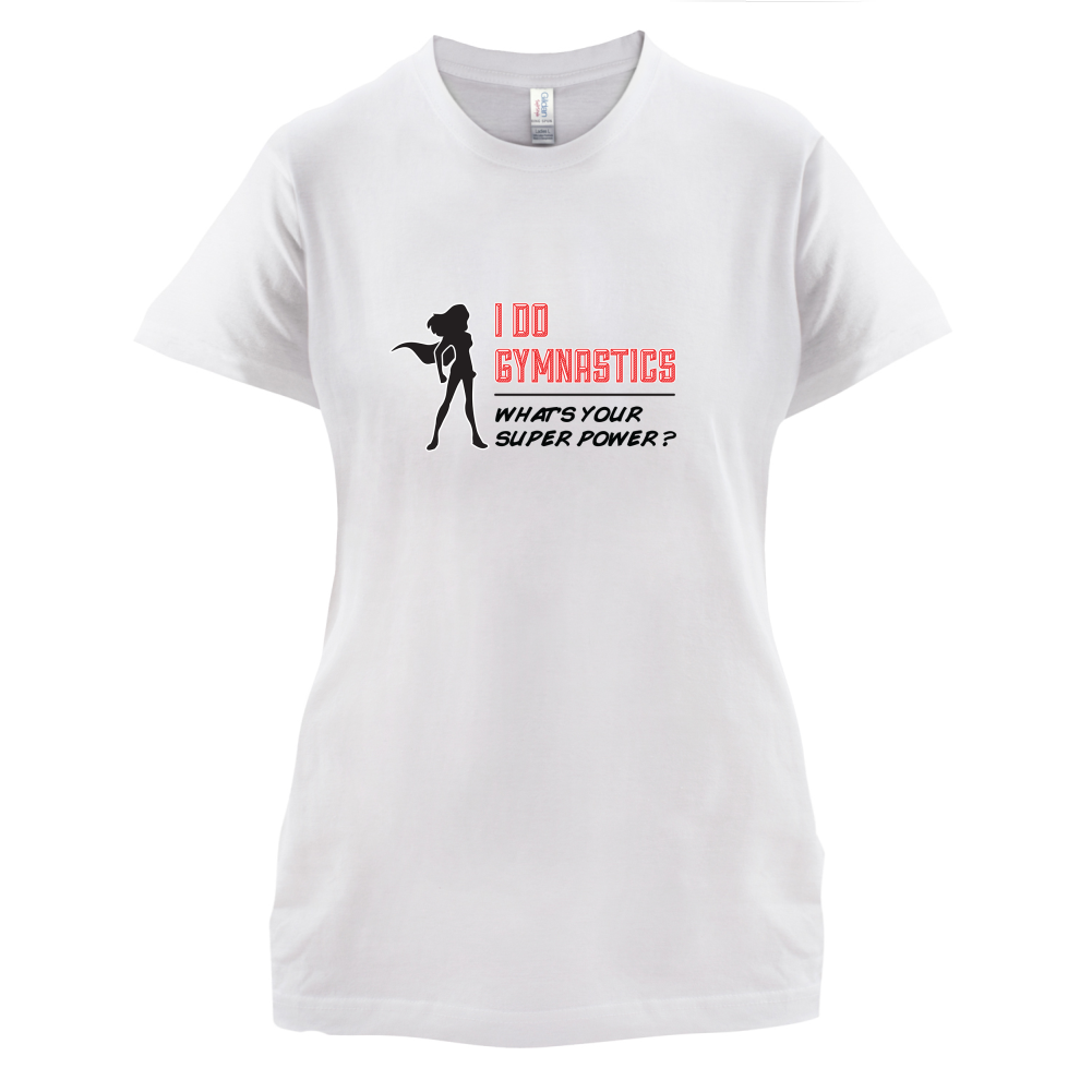 I Do Gymnastics Whats Your Super Power FEMALE Design T Shirt