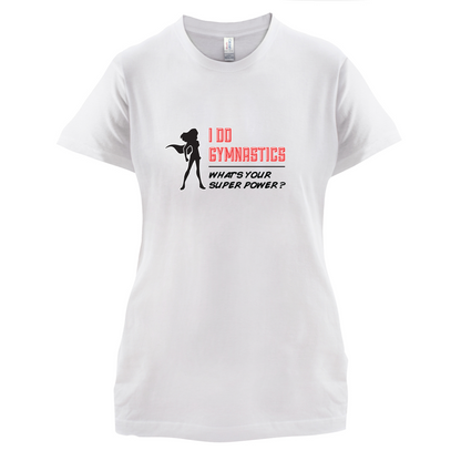 I Do Gymnastics Whats Your Super Power FEMALE Design T Shirt