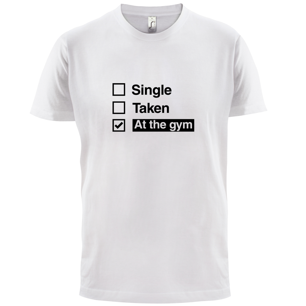 Single Taken At The Gym T Shirt