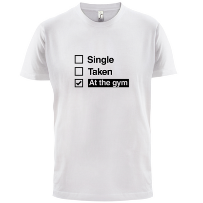 Single Taken At The Gym T Shirt