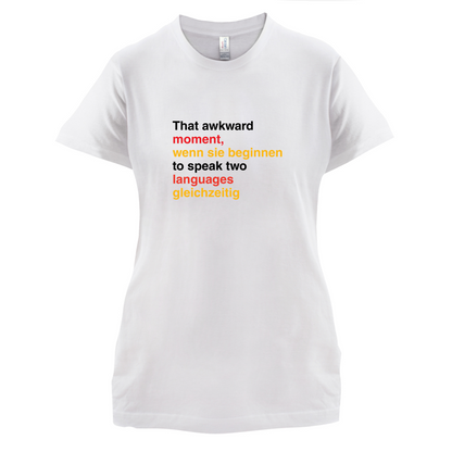 That Awkward German Moment You Speak In Two Languages T Shirt