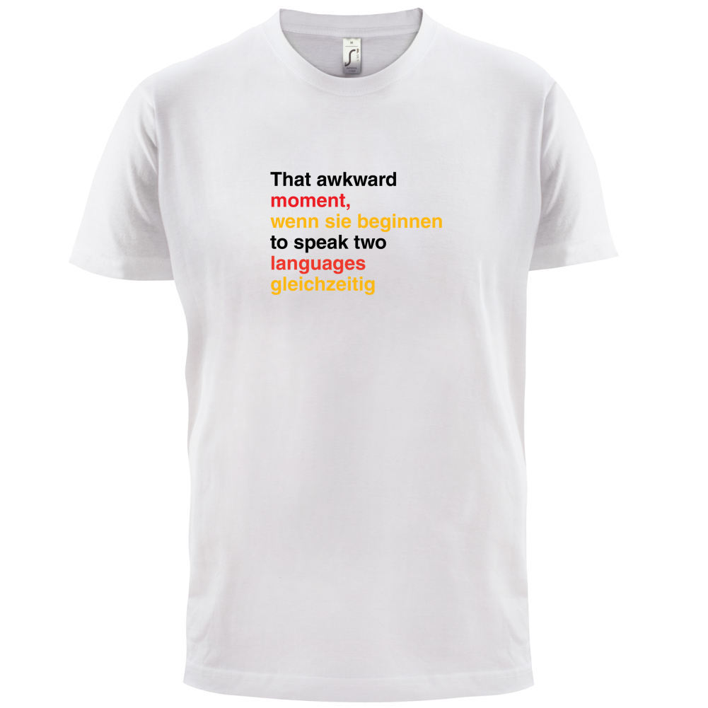 That Awkward German Moment You Speak In Two Languages T Shirt