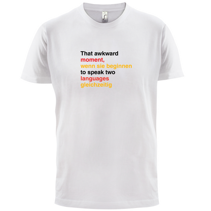 That Awkward German Moment You Speak In Two Languages T Shirt