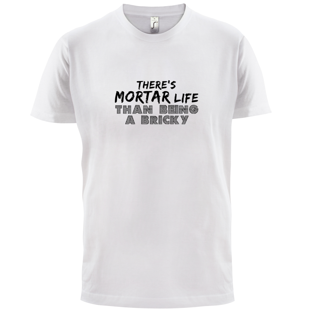 There Is Mortar Life T Shirt