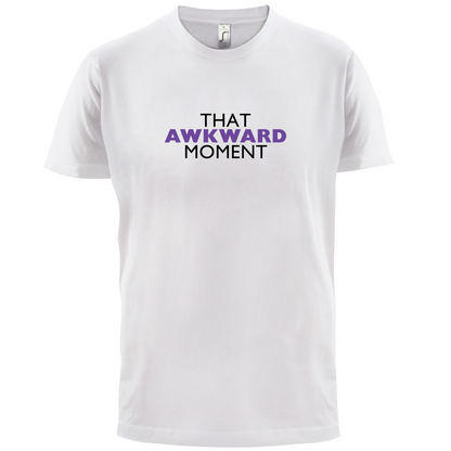 That Awkward Moment T Shirt