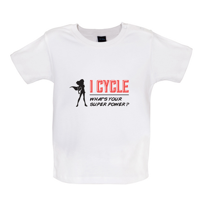 I Cycle What's Your Super Power FEMALE Design Baby T Shirt