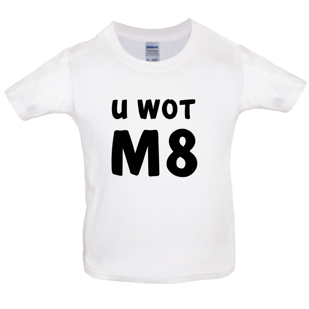 U Wot M8 Kids T Shirt