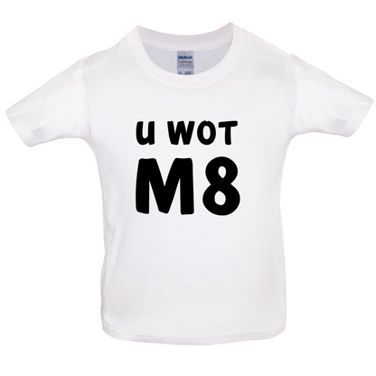 U Wot M8 Kids T Shirt