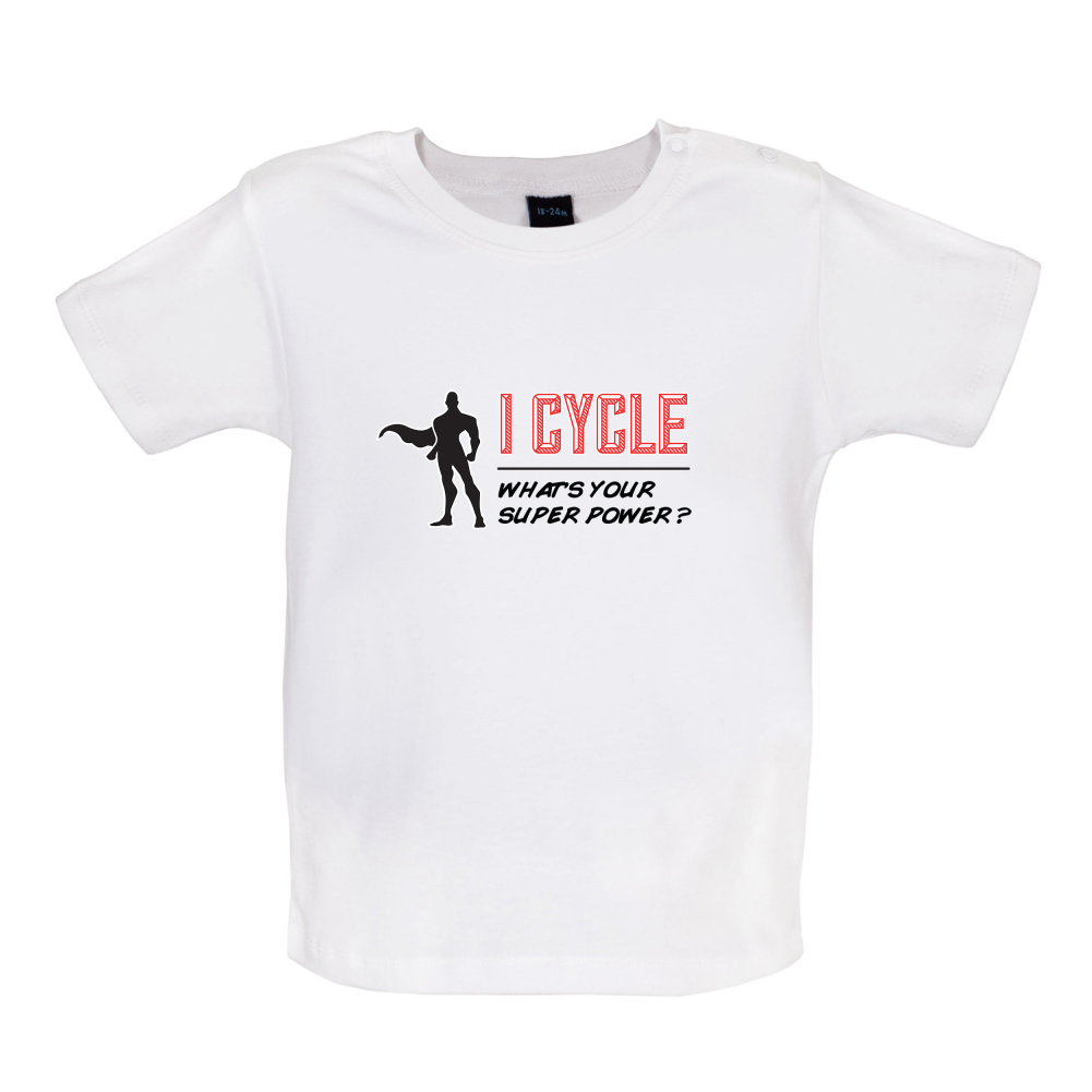 I Cycle What's Your Super Power MALE Design Baby T Shirt