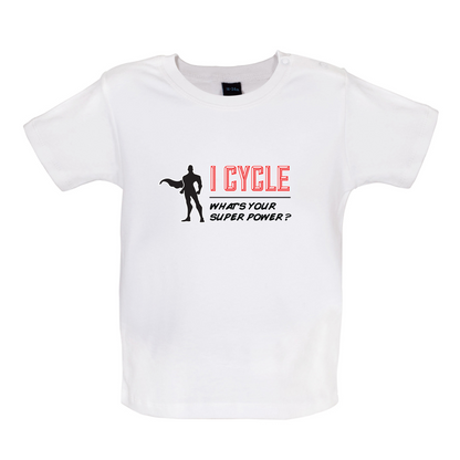 I Cycle What's Your Super Power MALE Design Baby T Shirt