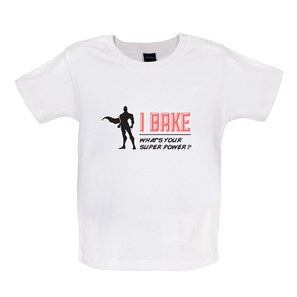 I Bake What's Your Super Power MALE Design Baby T Shirt