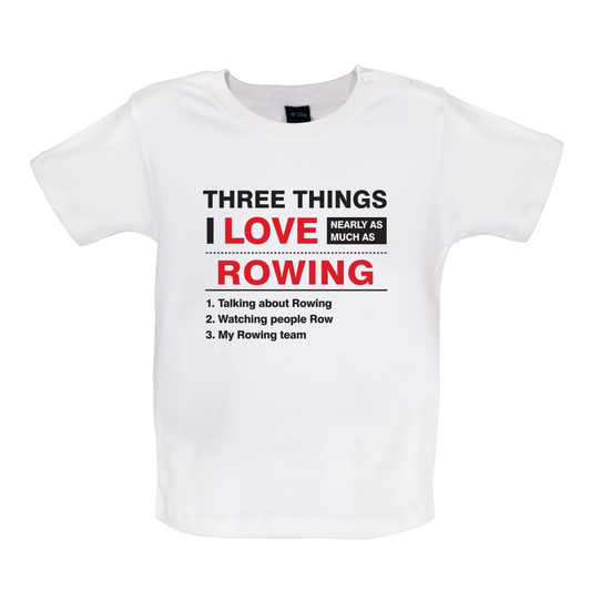 Three Things I Love Nearly As Much As Rowing Baby T Shirt
