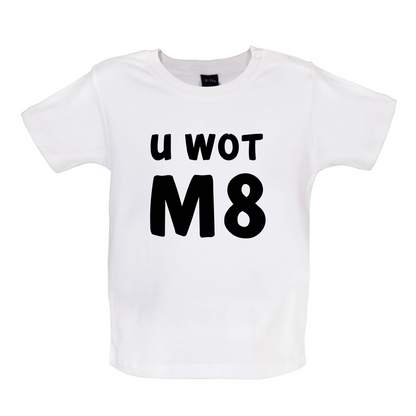 U Wot M8 Baby T Shirt