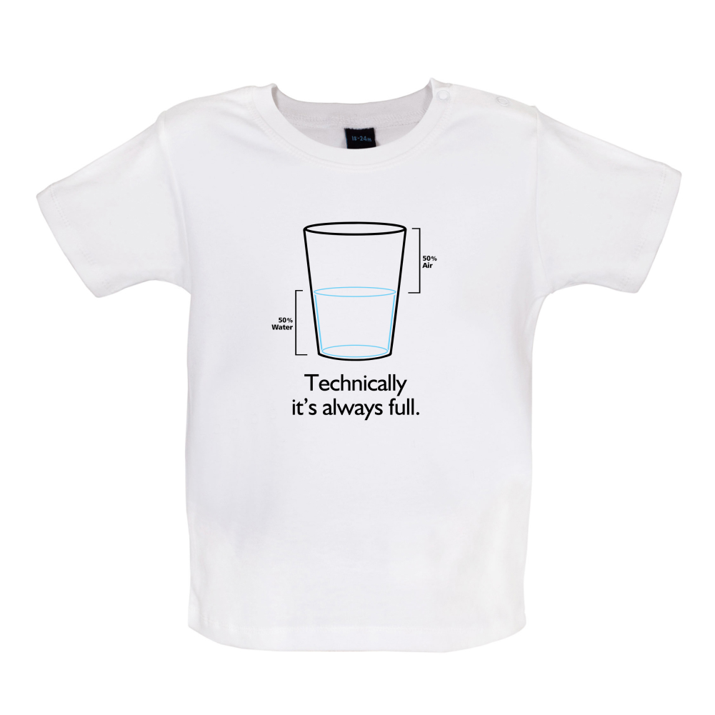 Technically It's Always Full Baby T Shirt