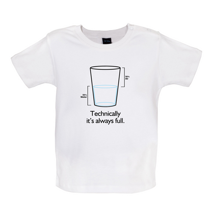 Technically It's Always Full Baby T Shirt