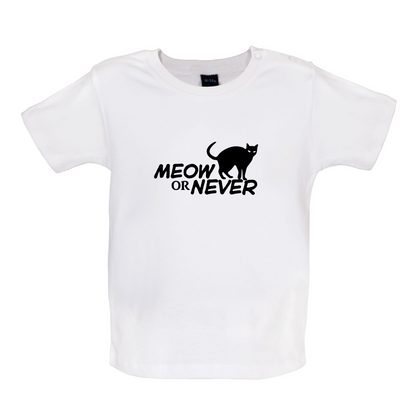 Meow Or Never Baby T Shirt