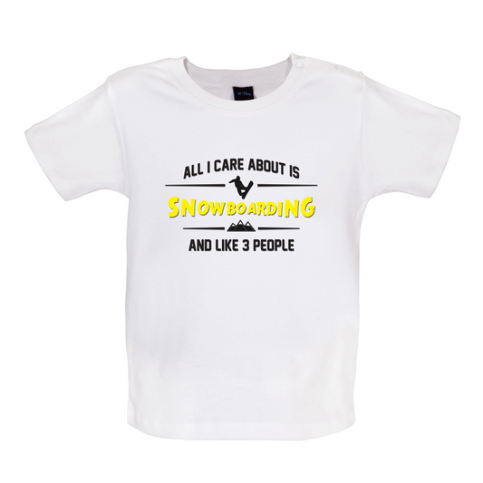 All I Care About Is Snowboarding Baby T Shirt