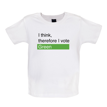I think, therefore I vote Green Baby T Shirt