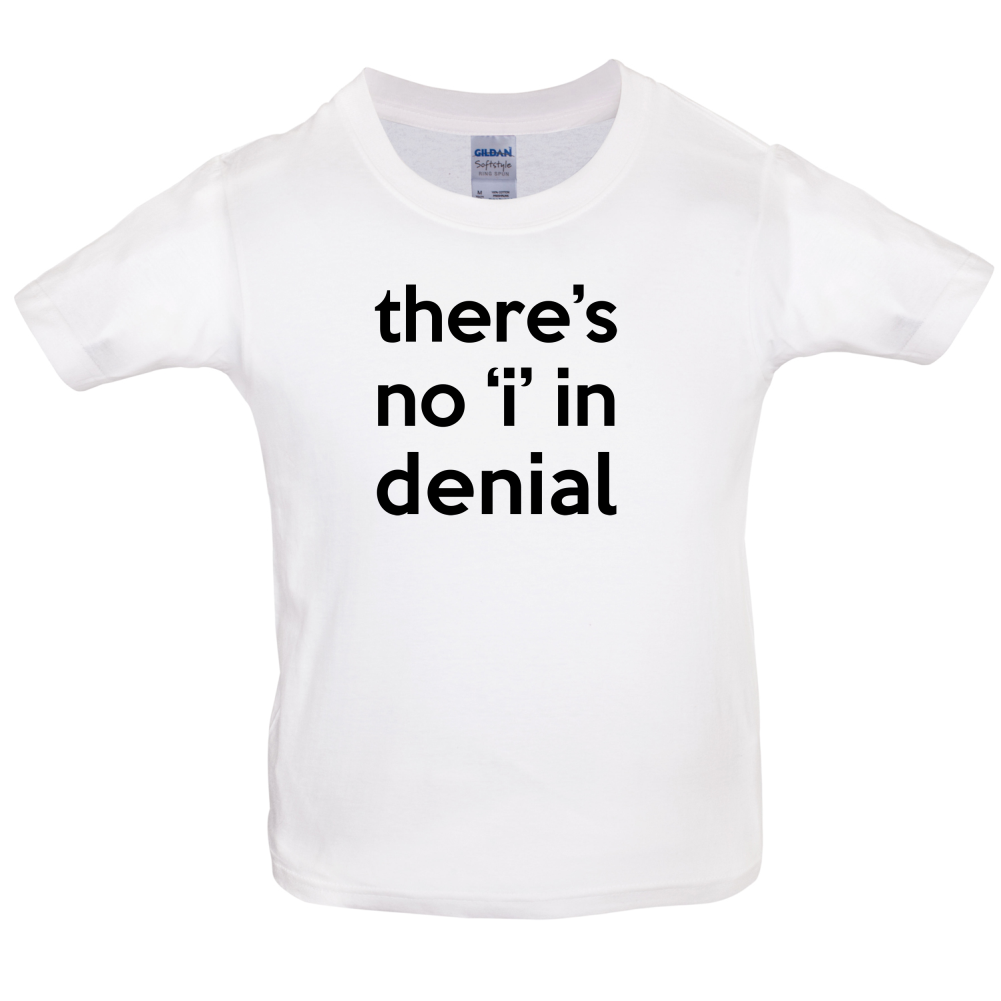 There's No 'I' In Denial Kids T Shirt