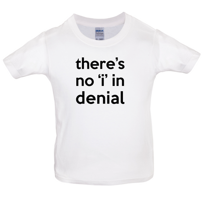 There's No 'I' In Denial Kids T Shirt