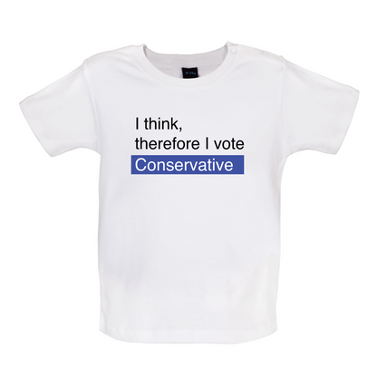 I think, therefore I vote Conservative Baby T Shirt