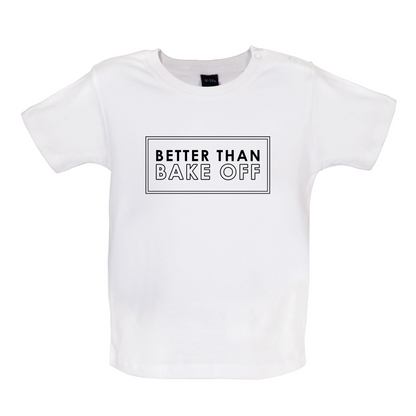 Better Than Bake Off Baby T Shirt