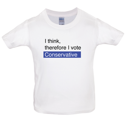 I think, therefore I vote Conservative Kids T Shirt