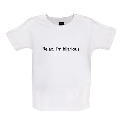 Relax I'm Hilarious Baby T Shirt