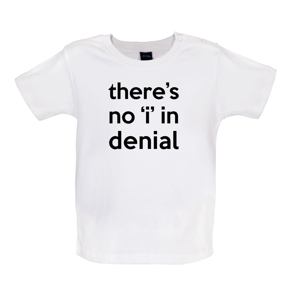 There's No 'I' In Denial Baby T Shirt