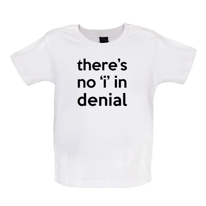 There's No 'I' In Denial Baby T Shirt