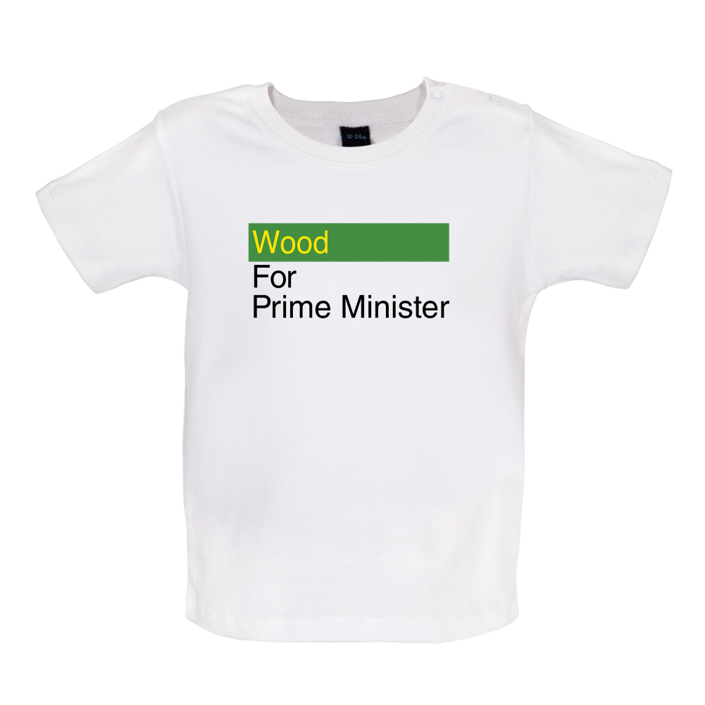 Wood for Prime Minister Baby T Shirt